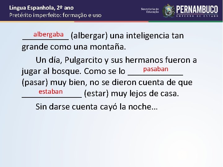 Língua Espanhola, 2º ano Pretérito imperfeito: formação e uso albergaba _____ (albergar) una inteligencia
