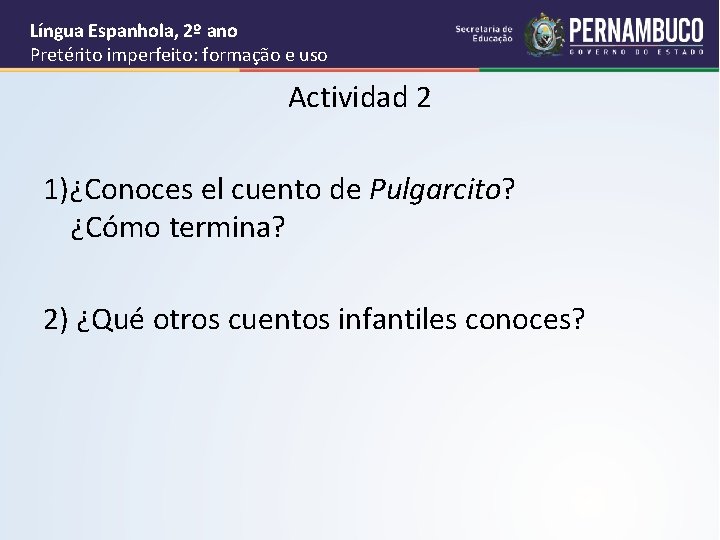 Língua Espanhola, 2º ano Pretérito imperfeito: formação e uso Actividad 2 1)¿Conoces el cuento