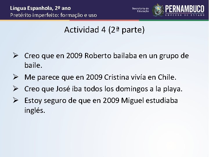 Língua Espanhola, 2º ano Pretérito imperfeito: formação e uso Actividad 4 (2ª parte) Ø