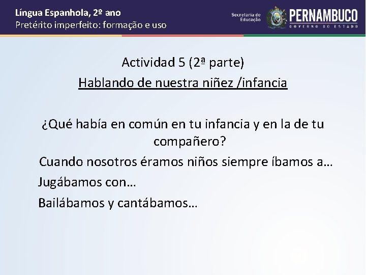 Língua Espanhola, 2º ano Pretérito imperfeito: formação e uso Actividad 5 (2ª parte) Hablando