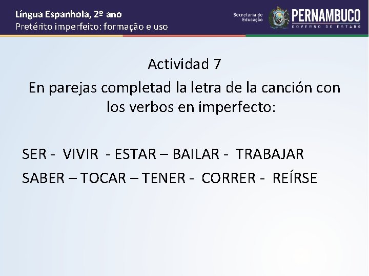 Língua Espanhola, 2º ano Pretérito imperfeito: formação e uso Actividad 7 En parejas completad