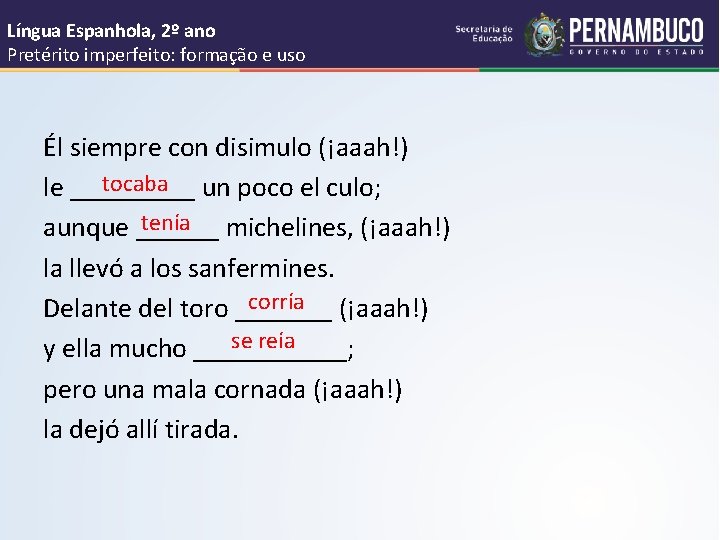 Língua Espanhola, 2º ano Pretérito imperfeito: formação e uso Él siempre con disimulo (¡aaah!)