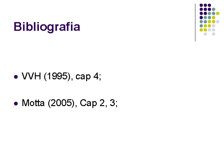 Bibliografia l VVH (1995), cap 4; l Motta (2005), Cap 2, 3; 