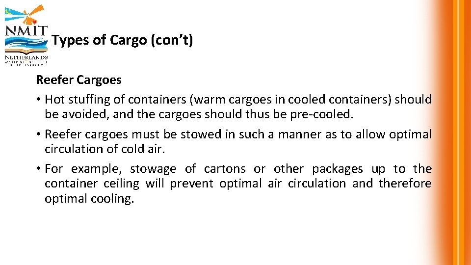 Types of Cargo (con’t) Reefer Cargoes • Hot stuffing of containers (warm cargoes in