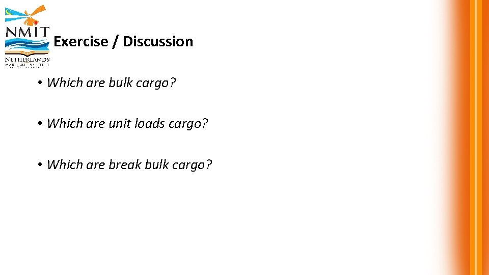 Exercise / Discussion • Which are bulk cargo? • Which are unit loads cargo?