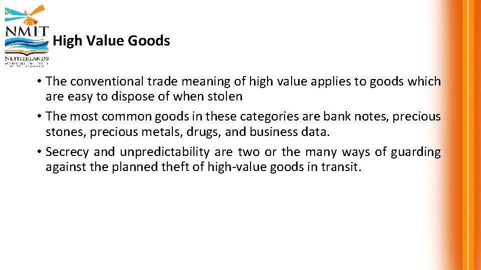 High Value Goods • The conventional trade meaning of high value applies to goods