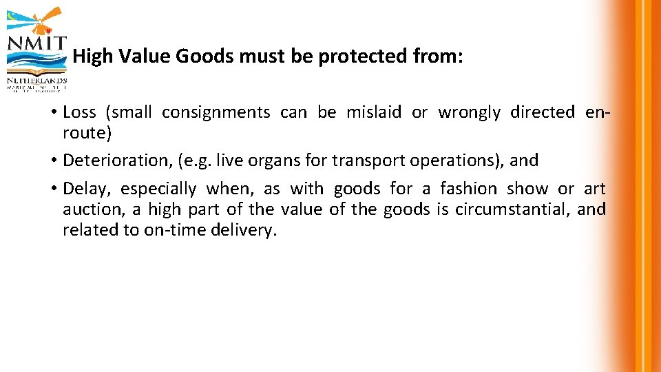 High Value Goods must be protected from: • Loss (small consignments can be mislaid