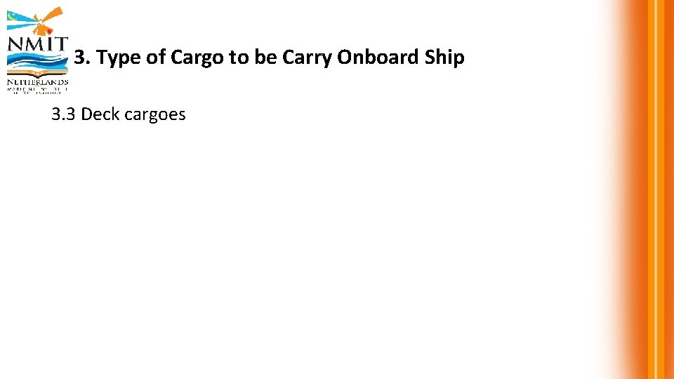 3. Type of Cargo to be Carry Onboard Ship 3. 3 Deck cargoes 