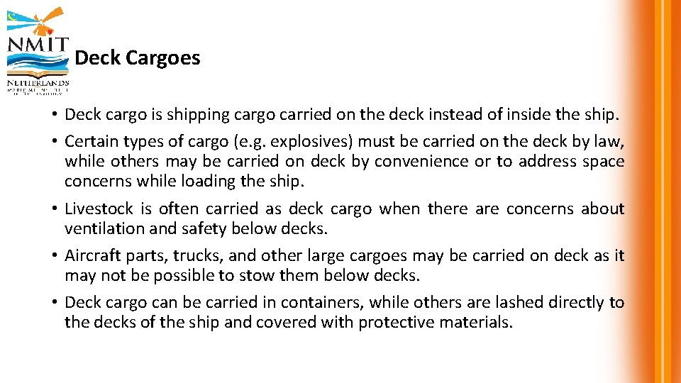 Deck Cargoes • Deck cargo is shipping cargo carried on the deck instead of