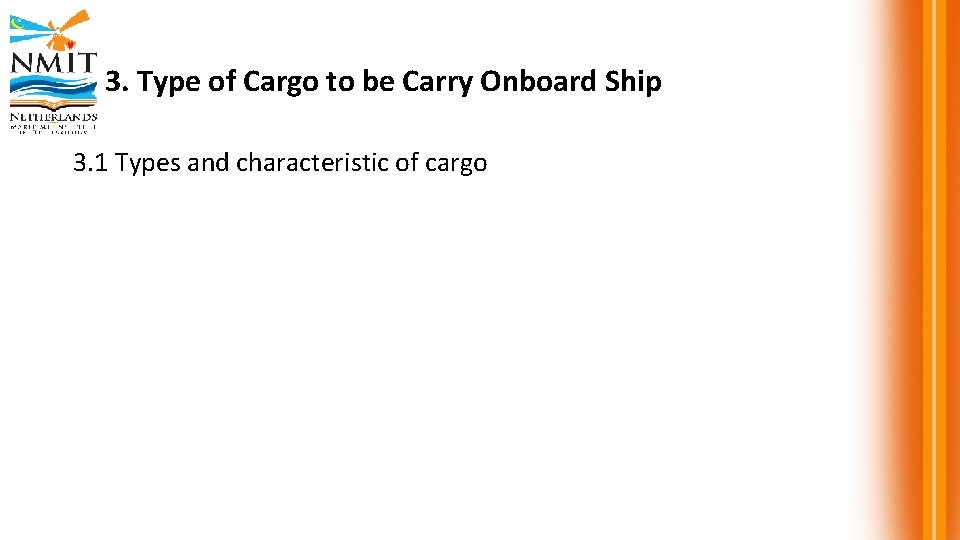 3. Type of Cargo to be Carry Onboard Ship 3. 1 Types and characteristic 3. Type of Cargo to be Carry Onboard Ship 3. 1 Types and characteristic