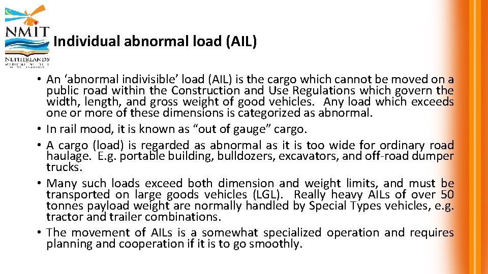 Individual abnormal load (AIL) • An ‘abnormal indivisible’ load (AIL) is the cargo which