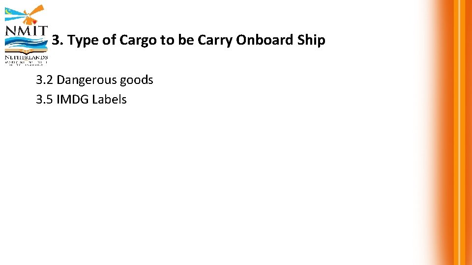 3. Type of Cargo to be Carry Onboard Ship 3. 2 Dangerous goods 3.