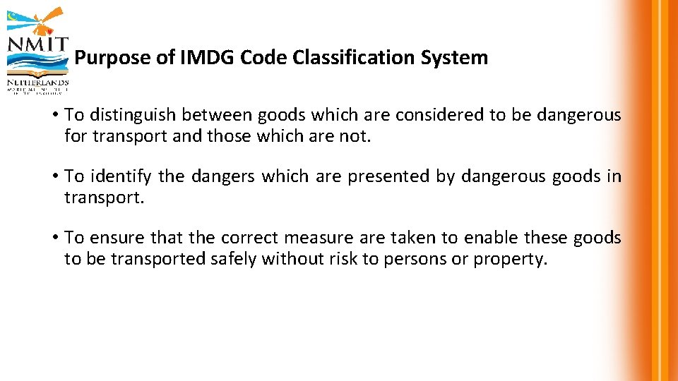 Purpose of IMDG Code Classification System • To distinguish between goods which are considered