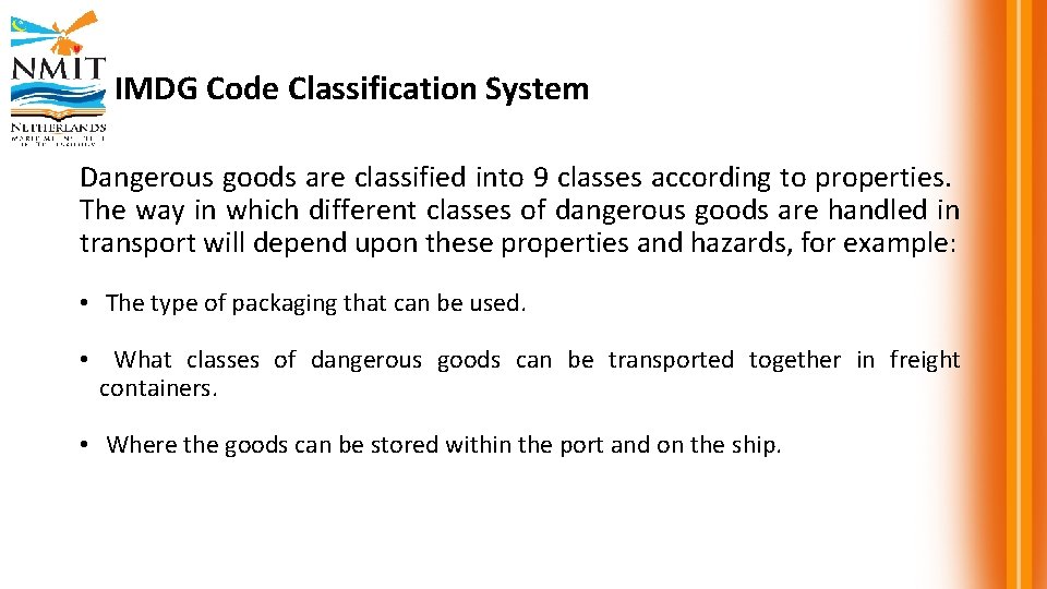 IMDG Code Classification System Dangerous goods are classified into 9 classes according to properties.