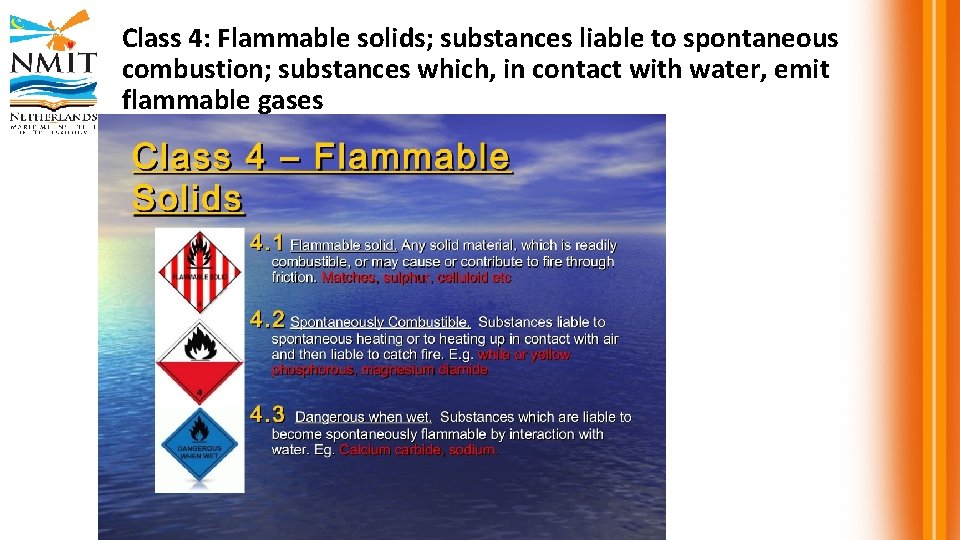Class 4: Flammable solids; substances liable to spontaneous combustion; substances which, in contact with