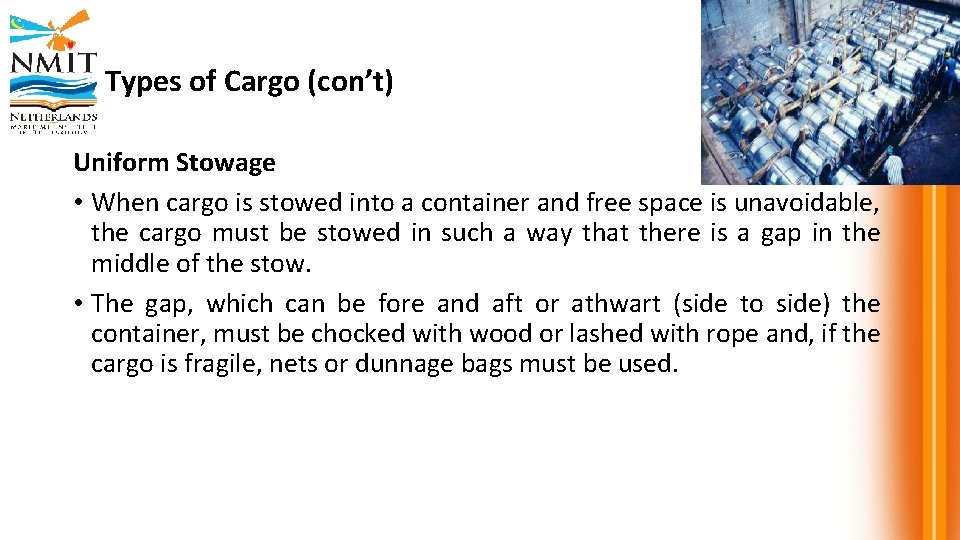 Types of Cargo (con’t) Uniform Stowage • When cargo is stowed into a container