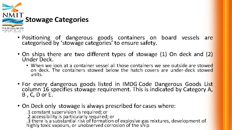Stowage Categories • Positioning of dangerous goods containers on board vessels are categorised by