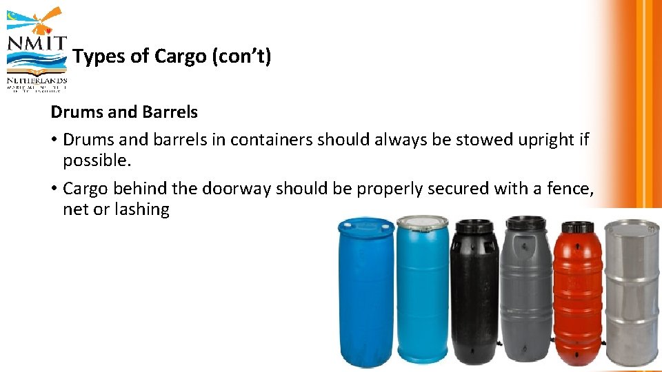 Types of Cargo (con’t) Drums and Barrels • Drums and barrels in containers should