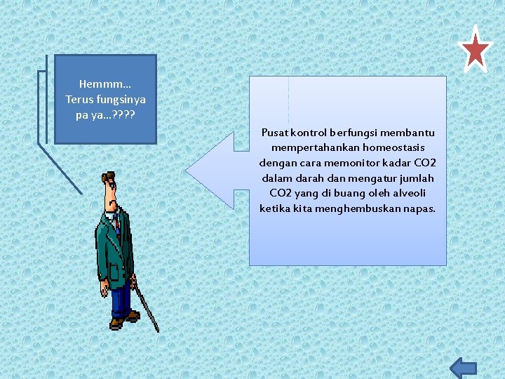 Hemmm… Terus fungsinya pa ya…? ? Pusat kontrol berfungsi membantu mempertahankan homeostasis dengan cara Hemmm… Terus fungsinya pa ya…? ? Pusat kontrol berfungsi membantu mempertahankan homeostasis dengan cara