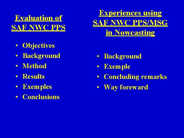 Evaluation of SAF NWC PPS • • • Objectives Background Method Results Exemples Conclusions Evaluation of SAF NWC PPS • • • Objectives Background Method Results Exemples Conclusions