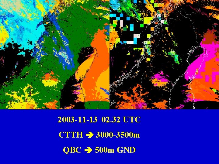 2003 -11 -13 02. 32 UTC CTTH 3000 -3500 m QBC 500 m GND 2003 -11 -13 02. 32 UTC CTTH 3000 -3500 m QBC 500 m GND