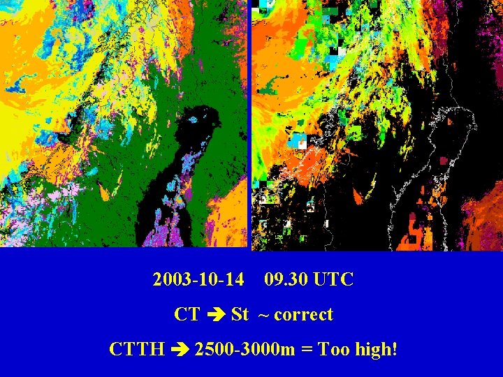 2003 -10 -14 09. 30 UTC CT St ~ correct CTTH 2500 -3000 m 2003 -10 -14 09. 30 UTC CT St ~ correct CTTH 2500 -3000 m