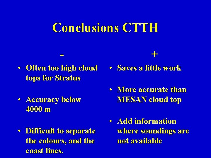 Conclusions CTTH • Often too high cloud tops for Stratus • Accuracy below 4000 Conclusions CTTH • Often too high cloud tops for Stratus • Accuracy below 4000