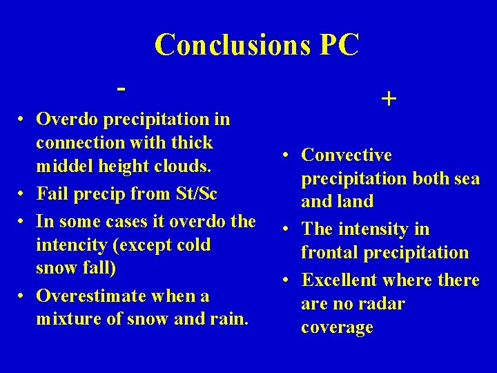 Conclusions PC • Overdo precipitation in connection with thick middel height clouds. • Fail Conclusions PC • Overdo precipitation in connection with thick middel height clouds. • Fail