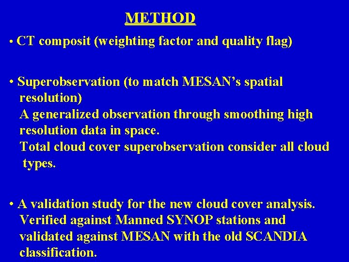 METHOD • CT composit (weighting factor and quality flag) • Superobservation (to match MESAN’s METHOD • CT composit (weighting factor and quality flag) • Superobservation (to match MESAN’s