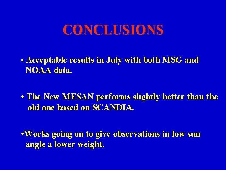 CONCLUSIONS • Acceptable results in July with both MSG and NOAA data. • The CONCLUSIONS • Acceptable results in July with both MSG and NOAA data. • The