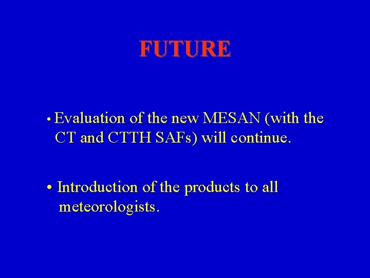 FUTURE • Evaluation of the new MESAN (with the CT and CTTH SAFs) will FUTURE • Evaluation of the new MESAN (with the CT and CTTH SAFs) will
