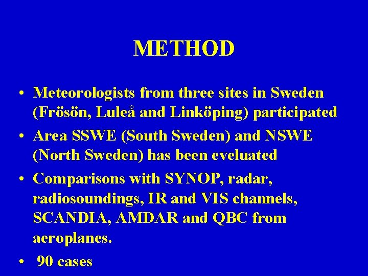 METHOD • Meteorologists from three sites in Sweden (Frösön, Luleå and Linköping) participated • METHOD • Meteorologists from three sites in Sweden (Frösön, Luleå and Linköping) participated •
