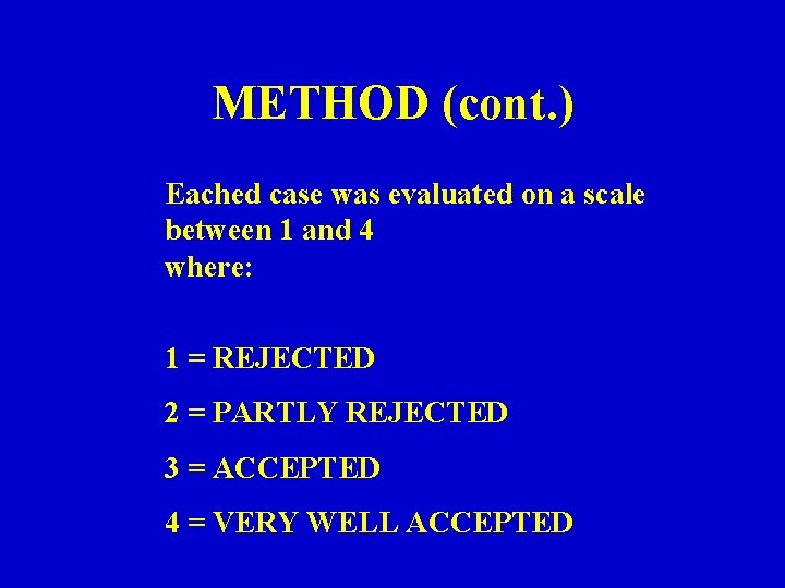 METHOD (cont. ) Eached case was evaluated on a scale between 1 and 4 METHOD (cont. ) Eached case was evaluated on a scale between 1 and 4