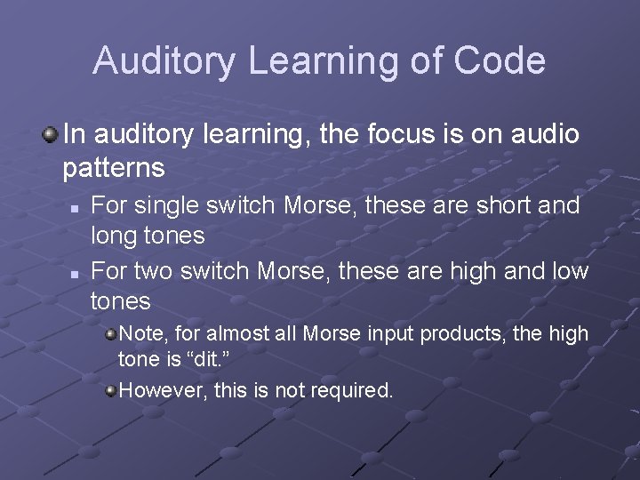 Auditory Learning of Code In auditory learning, the focus is on audio patterns n