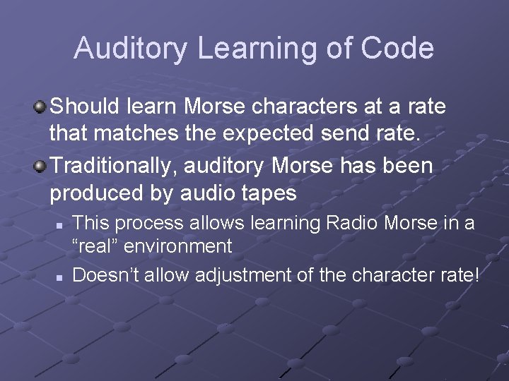 Auditory Learning of Code Should learn Morse characters at a rate that matches the