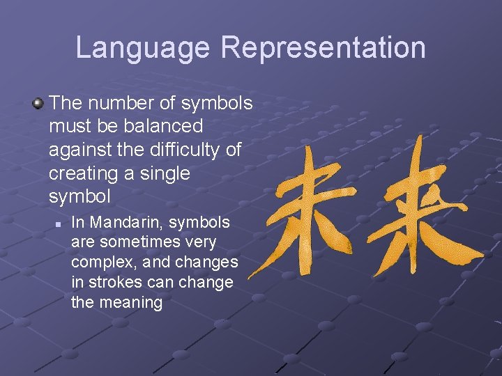 Language Representation The number of symbols must be balanced against the difficulty of creating