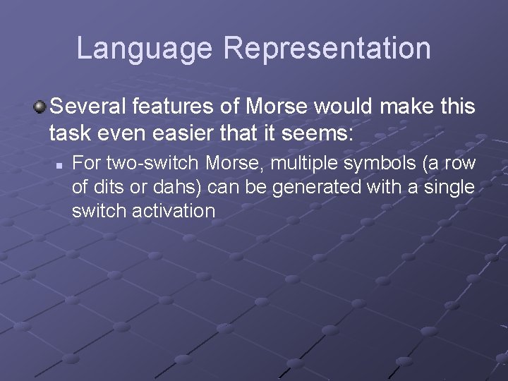 Language Representation Several features of Morse would make this task even easier that it