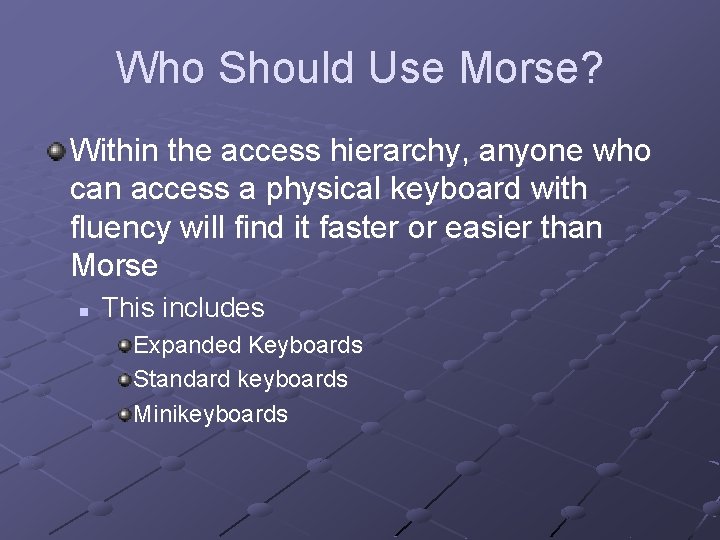 Who Should Use Morse? Within the access hierarchy, anyone who can access a physical