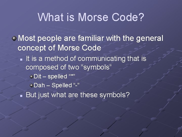 What is Morse Code? Most people are familiar with the general concept of Morse