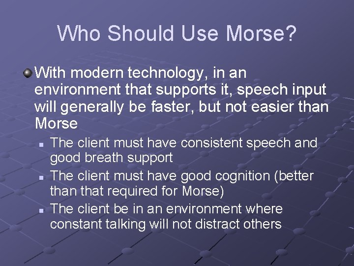 Who Should Use Morse? With modern technology, in an environment that supports it, speech