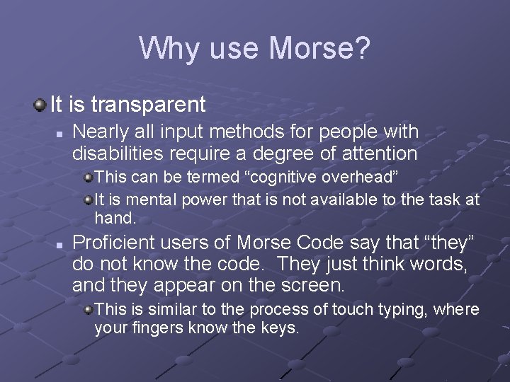 Why use Morse? It is transparent n Nearly all input methods for people with