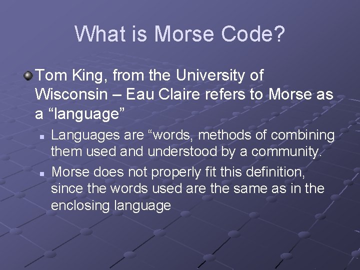 What is Morse Code? Tom King, from the University of Wisconsin – Eau Claire