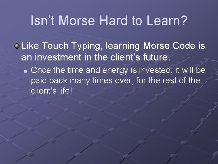 Isn’t Morse Hard to Learn? Like Touch Typing, learning Morse Code is an investment