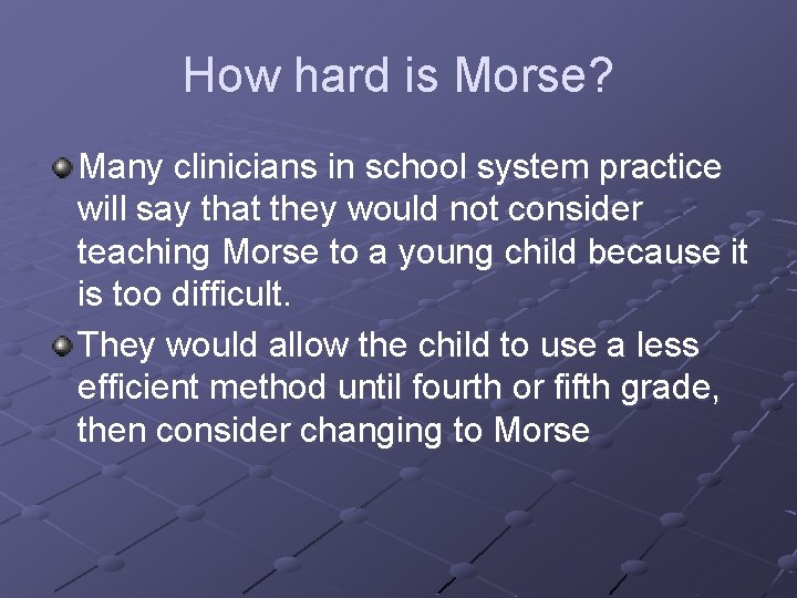 How hard is Morse? Many clinicians in school system practice will say that they