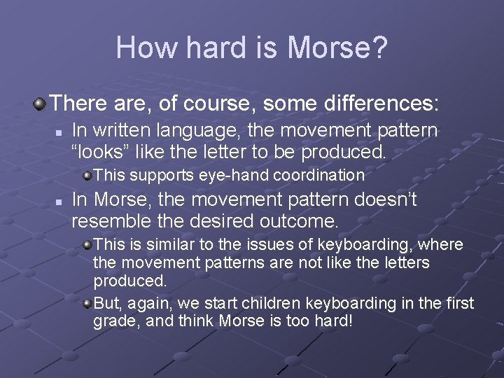 How hard is Morse? There are, of course, some differences: n In written language,