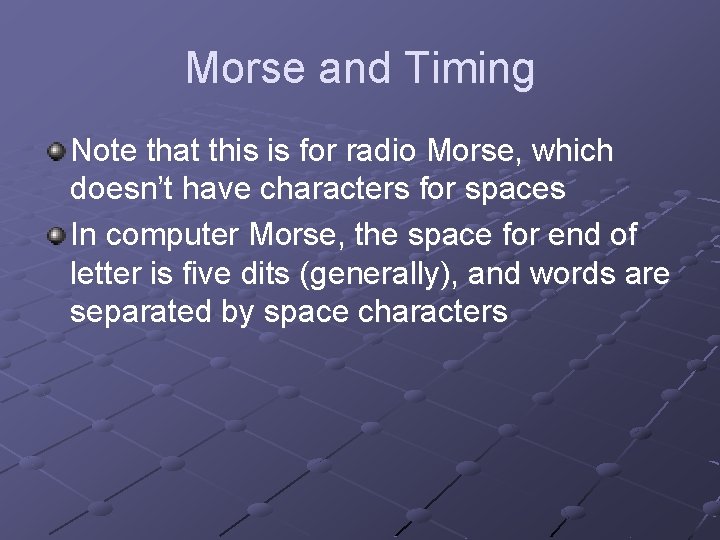 Morse and Timing Note that this is for radio Morse, which doesn’t have characters