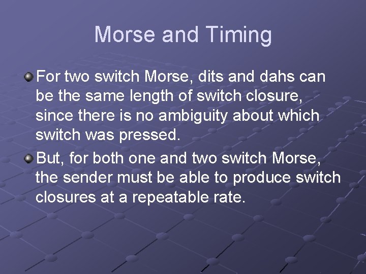 Morse and Timing For two switch Morse, dits and dahs can be the same
