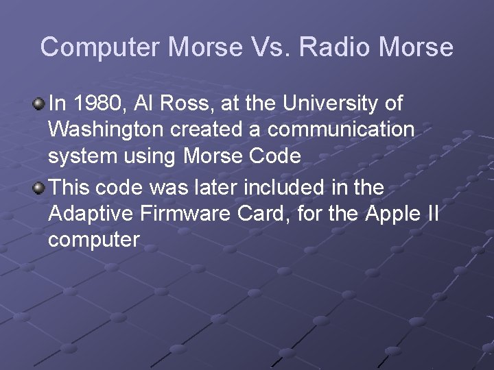 Computer Morse Vs. Radio Morse In 1980, Al Ross, at the University of Washington