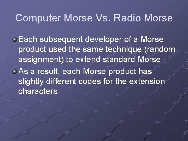 Computer Morse Vs. Radio Morse Each subsequent developer of a Morse product used the