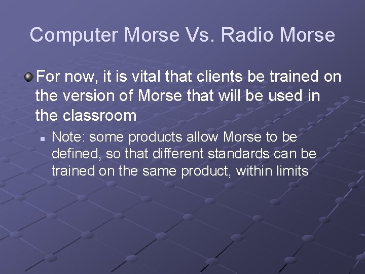 Computer Morse Vs. Radio Morse For now, it is vital that clients be trained